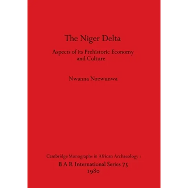 The Niger Delta: Aspects of its Prehistoric Economy and Culture