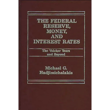 The Federal Reserve, Money, and Interest Rates: The Volcker Years and Beyond