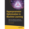 Hyperparameter Optimization in Machine Learning: Make Your Machine Learning and Deep Learning Models More Efficient