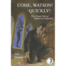 Come, Watson! Quickly!: Five Unseen Tales of SHERLOCK HOLMES