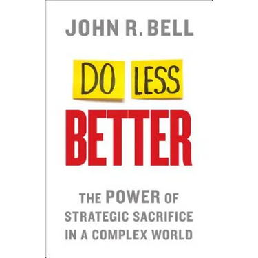 Do Less Better: The Power of Strategic Sacrifice in a Complex World