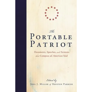 The Portable Patriot: Documents, Speeches, and Sermons That Compose the American Soul