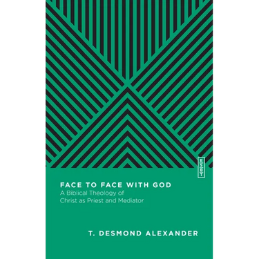 Face to Face with God: A Biblical Theology of Christ as Priest and Mediator