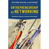 Entrepreneurship as Networking: Mechanisms, Dynamics, Practices, and Strategies