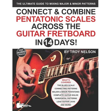 Connect & Combine Pentatonic Scales Across the Guitar Fretboard in 14 Days!: The Ultimate Guide to Mixing Major & Minor Patterns