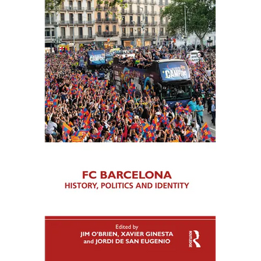 FC Barcelona: History, Politics and Identity