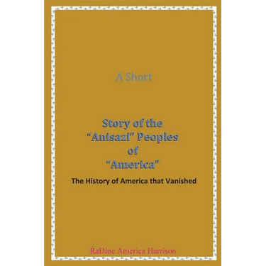 A Short Story of the Anisazi Peoples of America: The History of America that Vanished