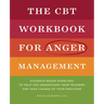 The CBT Workbook for Anger Management: Evidence-Based Exercises to Help You Understand Your Triggers and Take Charge of Your Emotions