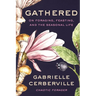 Gathered: On Foraging, Feasting, and the Seasonal Life