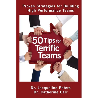 50 Tips for Terrific Teams: Proven Strategies for Building High Performance Teams