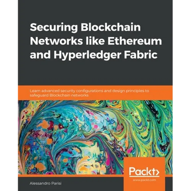Securing Blockchain Networks like Ethereum and Hyperledger Fabric: Learn advanced security configurations and design principles to safeguard Blockchai