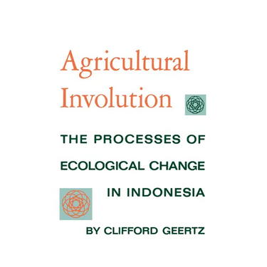 Agricultural Involution: The Processes of Ecological Change in Indonesia