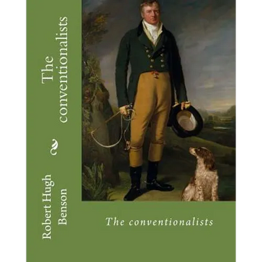 The conventionalists. By: Robert Hugh Benson: (World's classic's)