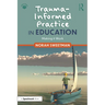 Trauma-Informed Practice in Education: Making It Work