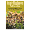 Magic Mushroom Cultivation: A Comprehensive Guide to Growing Your Own Psychedelic Fungi