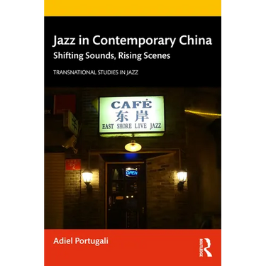 Jazz in Contemporary China: Shifting Sounds, Rising Scenes