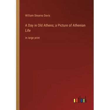A Day in Old Athens; a Picture of Athenian Life: in large print