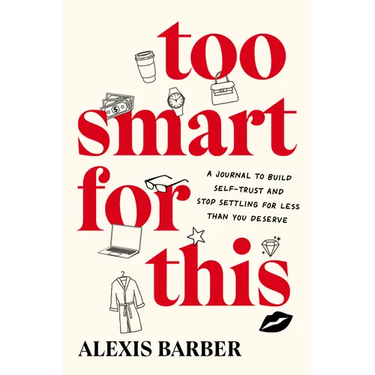 Too Smart for This: A Journal to Build Self-Trust and Stop Settling for Less Than You Deserve