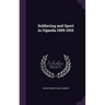 Soldiering and Sport in Uganda 1909-1910