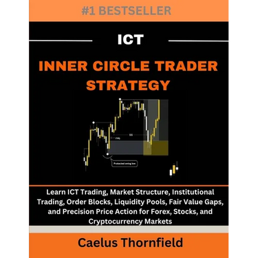 ICT Inner Circle Trader Strategy: Learn ICT Trading, Market Structure, Institutional Trading, Order Blocks, Liquidity Pools, Fair Value Gaps, and Prec