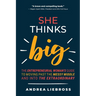 She Thinks Big: The Entrepreneurial Women's Guide to Moving Past the Messy Middle and Into the Extraordinary
