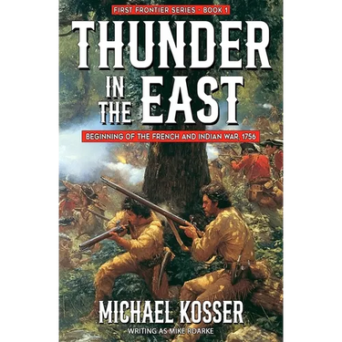 Thunder in the East: First Frontier Series - Book 1: Beginning of the French and Indian War, 1756