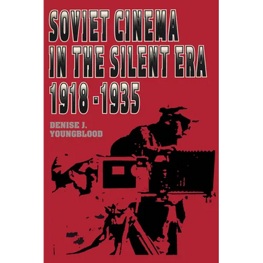 Soviet Cinema in the Silent Era, 1918-1935
