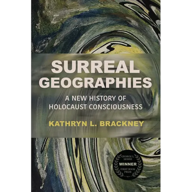 Surreal Geographies: A New History of Holocaust Consciousness