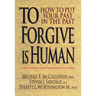 To Forgive Is Human: How to Put Your Past in the Past