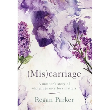 (Mis)carriage: A Mother's Story of Why Pregnancy Loss Matters