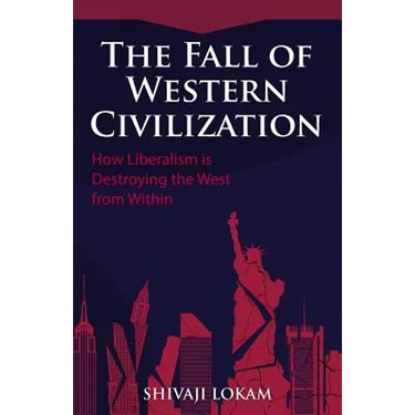 The Fall of Western Civilization: How Liberalism is Destroying the West from Within
