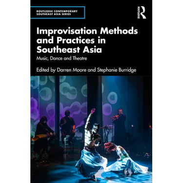Improvisation Methods and Practices in Southeast Asia: Music, Dance and Theatre