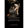 Dutch Mandarin: The Life and Work of Robert Hans van Gulik