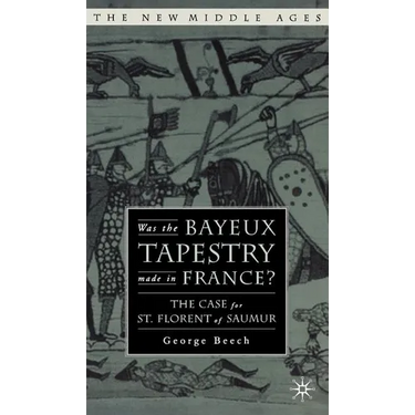 Was the Bayeux Tapestry Made in France?: The Case for St. Florent of Saumur