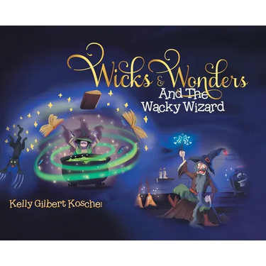 Wicks and Wonders: And The Wacky Wizard