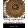 Aerospace Ground Equipment: Air Force Career Field Education and Training Plan