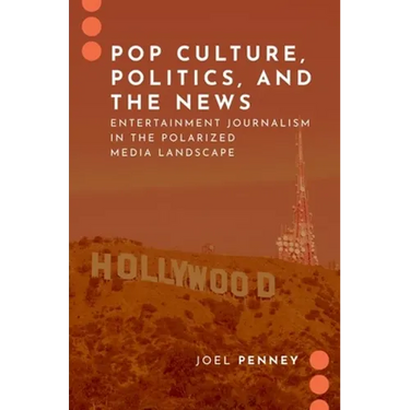 Pop Culture, Politics, and the News: Entertainment Journalism in the Polarized Media Landscape