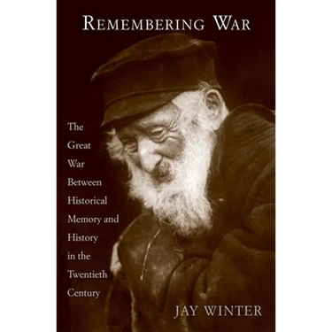 Remembering War: The Great War Between Memory and History in the 20th Century