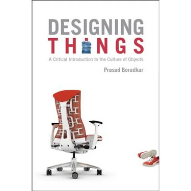 Designing Things A Critical Introduction to the Culture of Objects