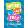 Never Have I Ever: The Ultimate Game of Secrets, Stories & Laughs