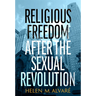 Religious Freedom After the Sexual Revolution: A Catholic Guide