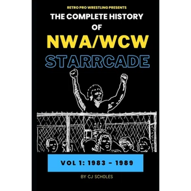 The Complete History of NWA/WCW Starrcade: Vol 1: 1983 - 1989