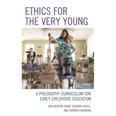 Ethics for the Very Young: A Philosophy Curriculum for Early Childhood Education