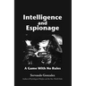 Intellgence and Espionage: A Game With No Rules