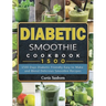 Diabetic Smoothie Cookbook1500: 1500 Days Diabetic Friendly Easy to Make and Blend Delicious Smoothie Recipes