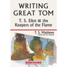 Writing Great Tom: T. S. Eliot and the Keepers of the Flame