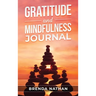 Gratitude and Mindfulness Journal: Journal to Practice Gratitude and Mindfulness