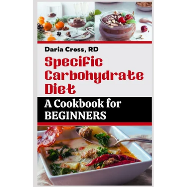 Specific Carbohydrate Diet: A Cookbook for Beginners: The Ultimate SCD Guide to a Healthier Gut, Manage Crohn's Disease, Ulcerative Colitis, and C