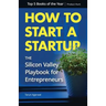 How to Start a Startup: The Silicon Valley Playbook for Entrepreneurs