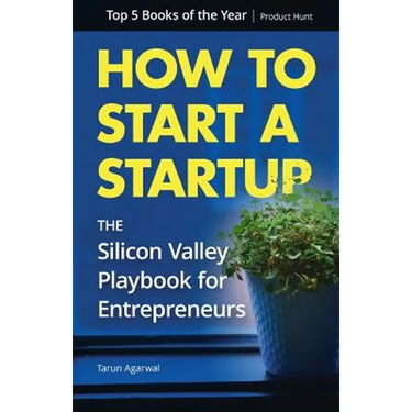 How to Start a Startup: The Silicon Valley Playbook for Entrepreneurs